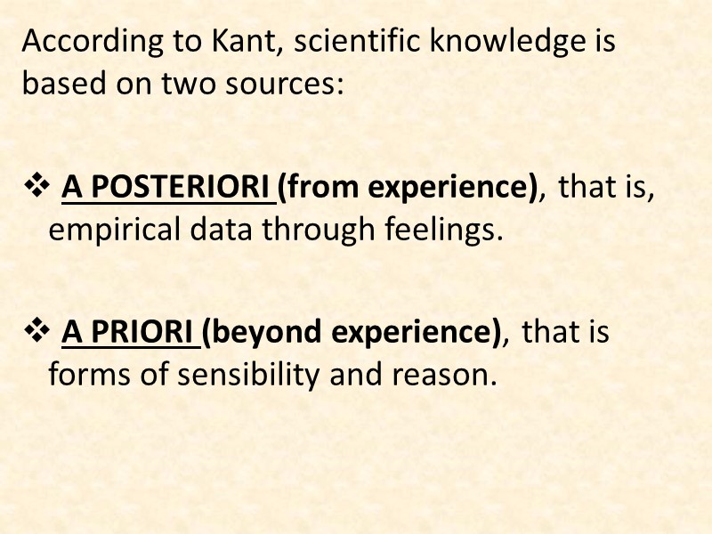 According to Kant, scientific knowledge is based on two sources:    a